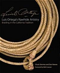 Luis Ortegas Rawhide Artistry: Braiding in the California Tradition (Paperback)