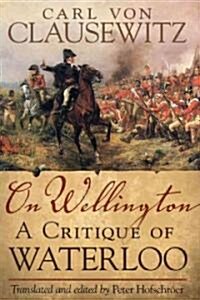 On Wellington, 25: A Critique of Waterloo (Hardcover)