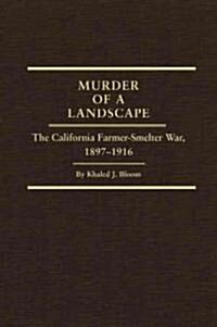 Murder of a Landscape: The California Farmer-Smelter War, 1897-1916 (Hardcover)
