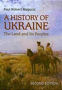 A History of Ukraine: The Land and Its Peoples, Second Edition (Paperback, 2, Revised, Expand)