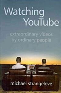Watching YouTube: Extraordinary Videos by Ordinary People (Paperback)