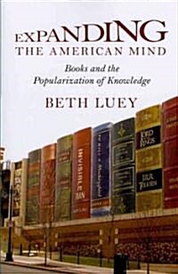 Expanding the American Mind: Books and the Popularization of Knowledge (Paperback)