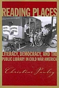 Reading Places: Literacy, Democracy, and the Public Library in Cold War America (Paperback)