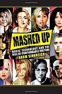 Mashed Up: Music, Technology, and the Rise of Configurable Culture (Paperback)