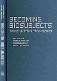 Becoming Biosubjects: Bodies. Systems. Technology. (Hardcover)