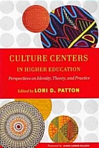 Culture Centers in Higher Education: Perspectives on Identity, Theory, and Practice (Paperback)
