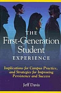 The First Generation Student Experience: Implications for Campus Practice, and Strategies for Improving Persistence and Success (Paperback)