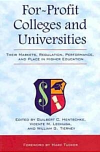 For-Profit Colleges and Universities: Their Markets, Regulation, Performance, and Place in Higher Education (Paperback)