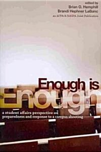 Enough Is Enough: A Student Affairs Perspective on Preparedness and Response to a Campus Shooting (Paperback)