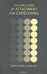 The Challenge of Attachment for Caregiving (Paperback, Reissued)
