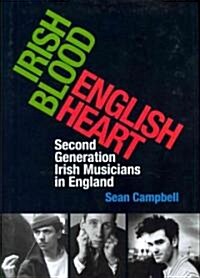 Irish Blood, English Heart: Second Generation Irish Musicians in England (Hardcover)