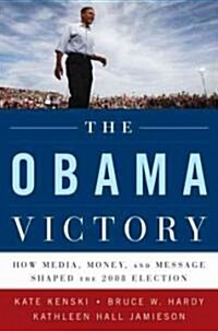 The Obama Victory: How Media, Money, and Message Shaped the 2008 Election (Paperback)