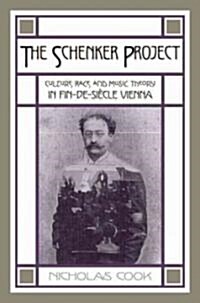The Schenker Project: Culture, Race, and Music Theory in Fin-De-Si?le Vienna (Paperback)