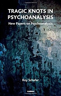 Tragic Knots in Psychoanalysis : New Papers on Psychoanalysis (Paperback)