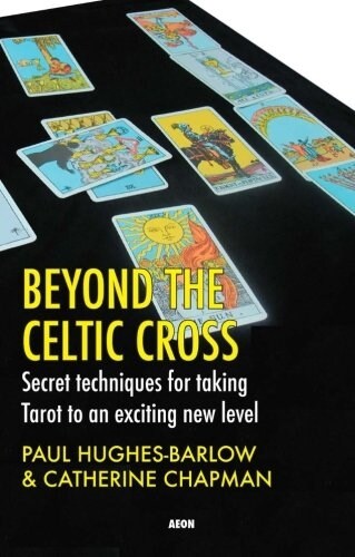 Beyond the Celtic Cross : Secret Techniques for Taking Tarot to an Exciting New Level (Paperback)
