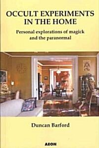 Occult Experiments in the Home : Personal Explorations of Magick and the Paranormal (Paperback)