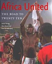 Africa United: The Road to Twenty Ten (Paperback)