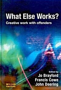 What Else Works? : Creative Work with Offenders (Hardcover)