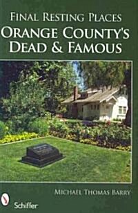 Final Resting Places: Orange Countys Dead and Famous (Paperback)