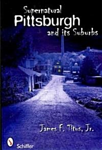 Supernatural Pittsburgh and Its Suburbs (Paperback)