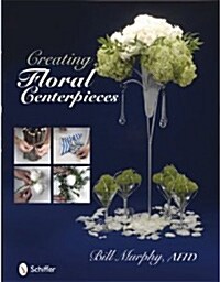 Creating Floral Centerpieces (Hardcover)