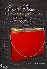 Exotic Skin: Alligator and Crocodile Handbags (Hardcover)