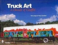 Truck Art: A Decade of Graffiti (Paperback)