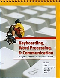 Keyboarding, Word Processing, & Communication: Using Microsoft Office Word 2007 and Outlook 2007 (Spiral)