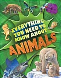 Everything You Need to Know about Animals: A First Enyclopedia for Budding Zoologists (Hardcover)