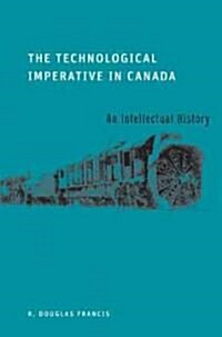 The Technological Imperative in Canada: An Intellectual History (Paperback)