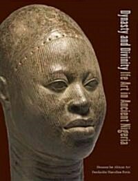 Dynasty and Divinity: Ife Art in Ancient Nigeria (Hardcover)