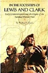 In the Footsteps of Lewis and Clark: Early Commemorations and the Origins of the National Historic Trail (Hardcover)