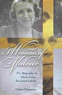 A Woman of Valour: The Biography of Marie-Louise Bouchard Labelle (Paperback)