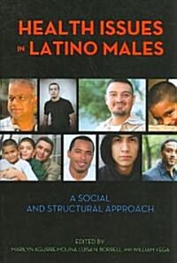 Health Issues in Latino Males: A Social and Structural Approach (Paperback)