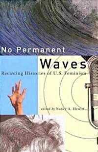 No Permanent Waves: Recasting Histories of U.S. Feminism (Paperback)