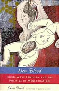New Blood: Third-Wave Feminism and the Politics of Menstruation (Paperback)