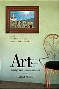 Art in the Lives of Immigrant Communities in the United States (Paperback)