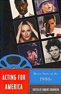 Acting for America: Movie Stars of the 1980s (Paperback)