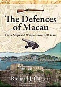 The Defences of Macau: Forts, Ships and Weapons Over 450 Years (Hardcover)