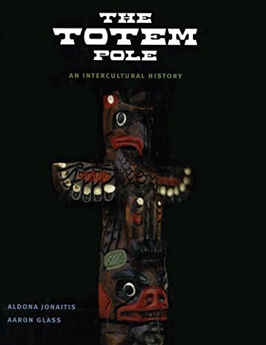 The Totem Pole: An Intercultural History (Hardcover)