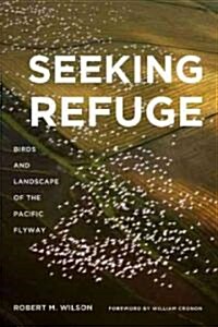 Seeking Refuge: Birds and Landscapes of the Pacific Flyway (Hardcover)