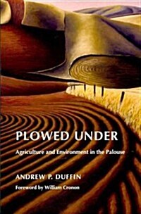 Plowed Under: Agriculture and Environment in the Palouse (Paperback)