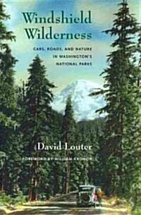 Windshield Wilderness: Cars, Roads, and Nature in Washingtons National Parks (Paperback)