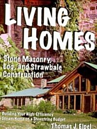 Living Homes: Stone Masonry, Log, and Strawbale Construction: Building Your High-Efficiency Dream Home on a Shoestring Budget (Paperback, 6)