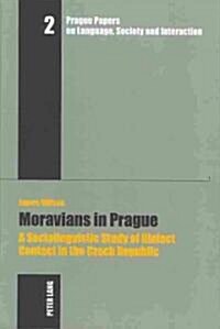 Moravians in Prague: A Sociolinguistic Study of Dialect Contact in the Czech Republic (Hardcover)