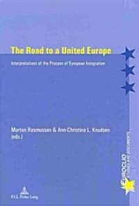 The Road to a United Europe: Interpretations of the Process of European Integration (Paperback)