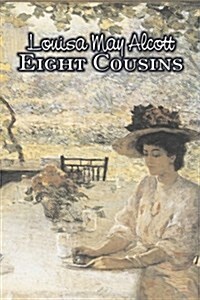 Eight Cousins by Louisa May Alcott, Fiction, Family, Classics (Paperback)