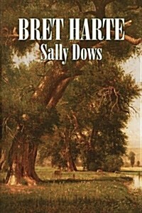 Sally Dows by Bret Harte, Fiction, Classics, Westerns, Historical (Paperback)