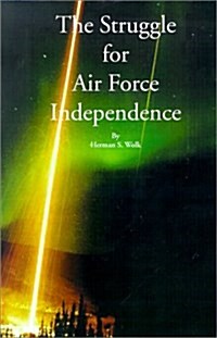 The Struggle for Air Force Independence (Paperback)