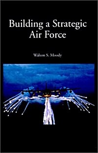 Building a Strategic Air Force (Paperback)